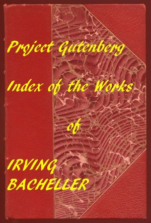 [Gutenberg 57684] • Index of the Project Gutenberg Works of Irving Bacheller